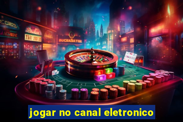 jogar no canal eletronico